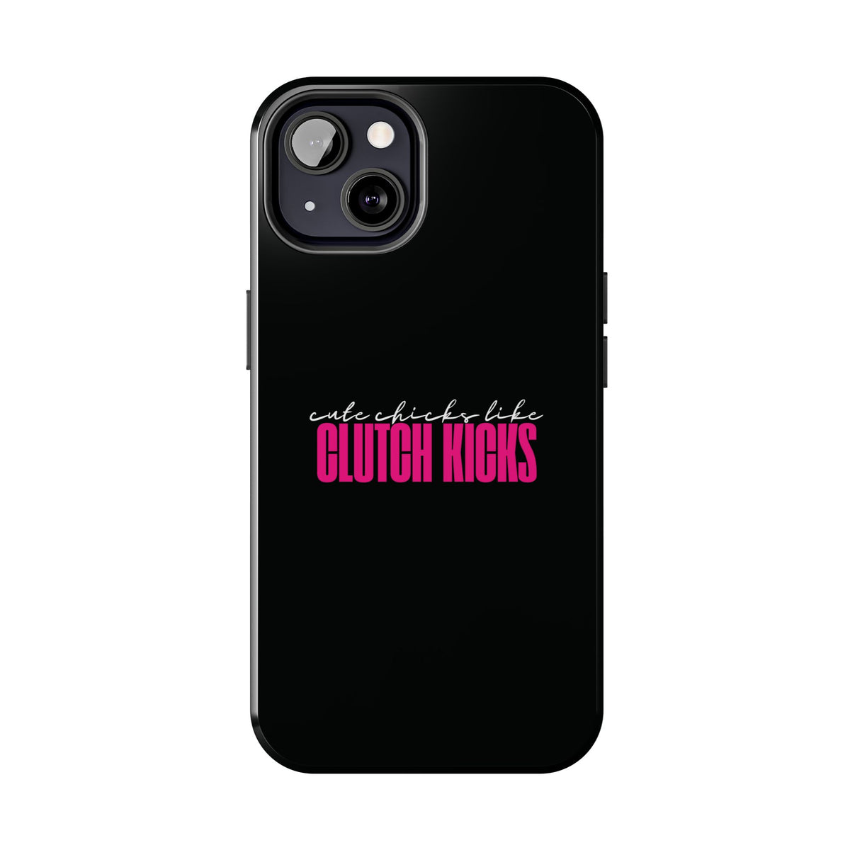 Cute Chicks Like Clutch Kicks Tough Phone Case | Drift Inspired Phone Case
