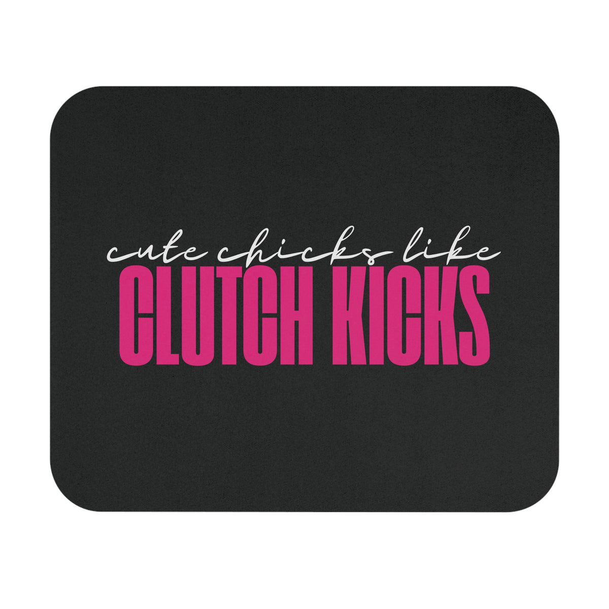 Cute Chicks Like Clutch Kicks Mouse Pad | Drift Inspired Desk Accessory