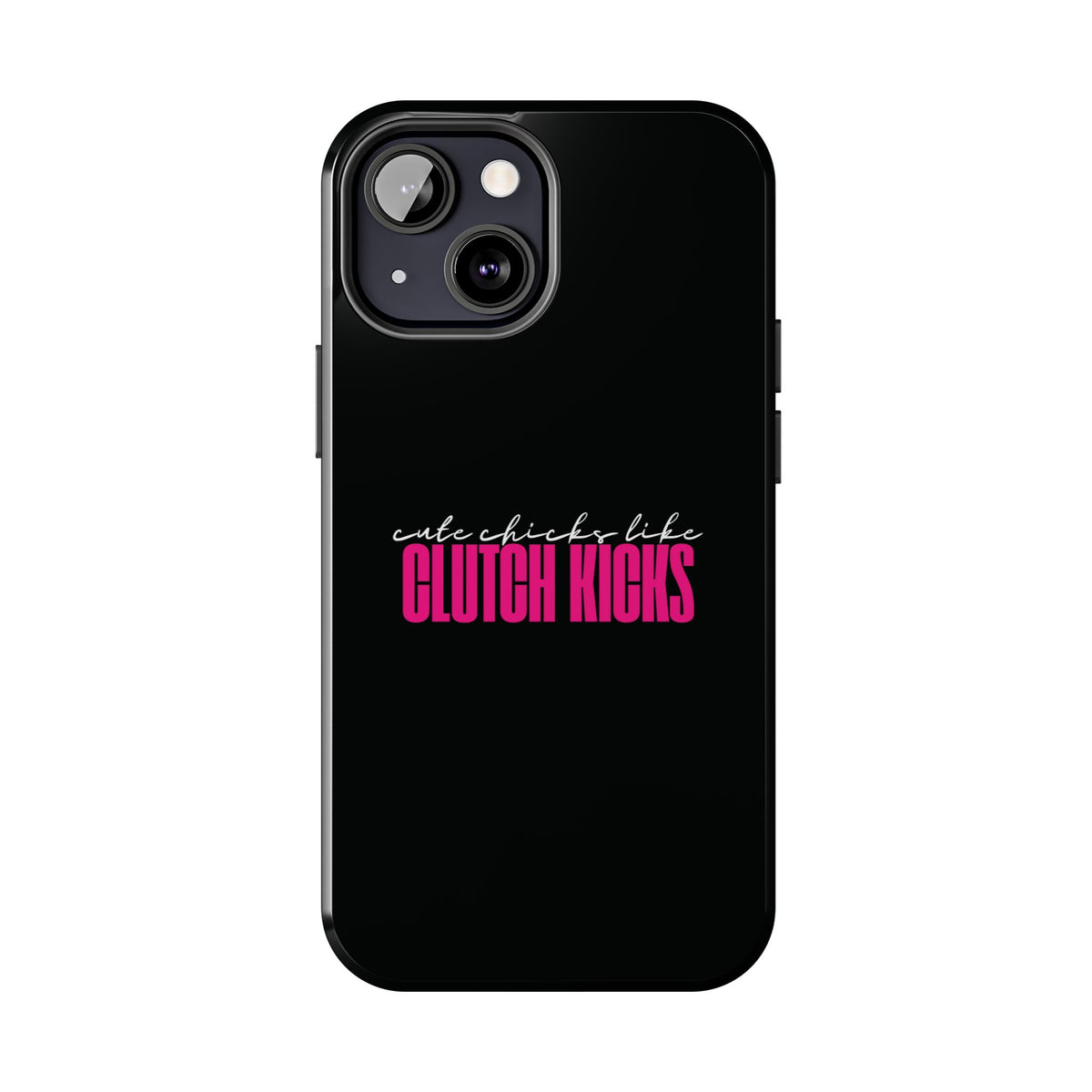 Cute Chicks Like Clutch Kicks Tough Phone Case | Drift Inspired Phone Case