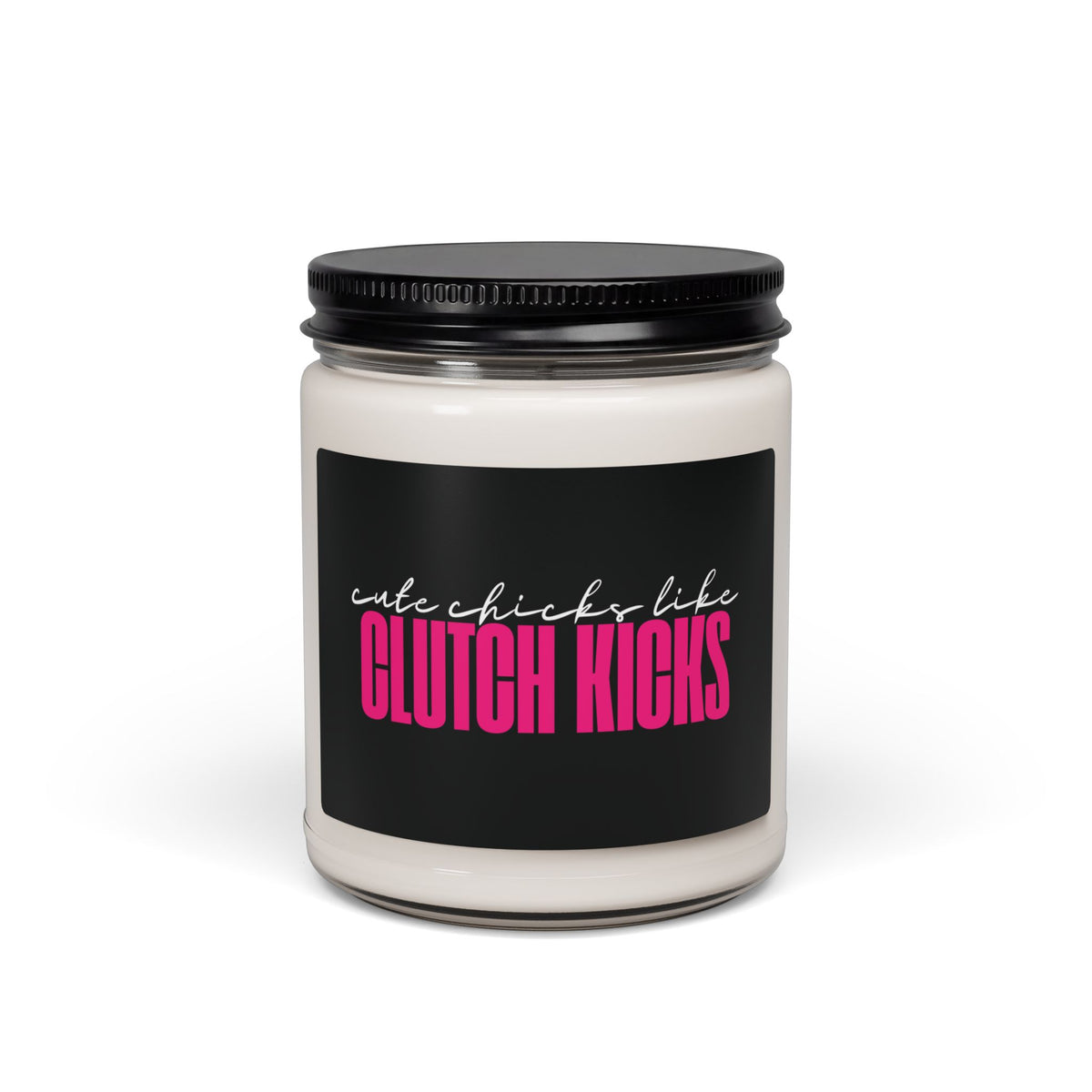 Cute Chicks Like Clutch Kicks Soy Candle