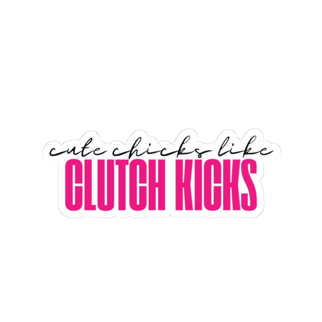 Cute Chicks Like Clutch Kicks Kiss-Cut Sticker