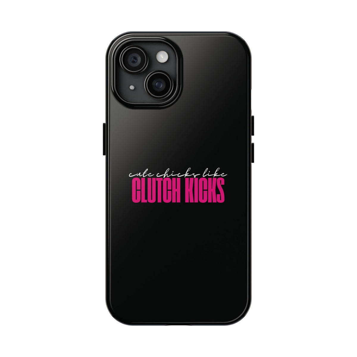 Cute Chicks Like Clutch Kicks Tough Phone Case | Drift Inspired Phone Case