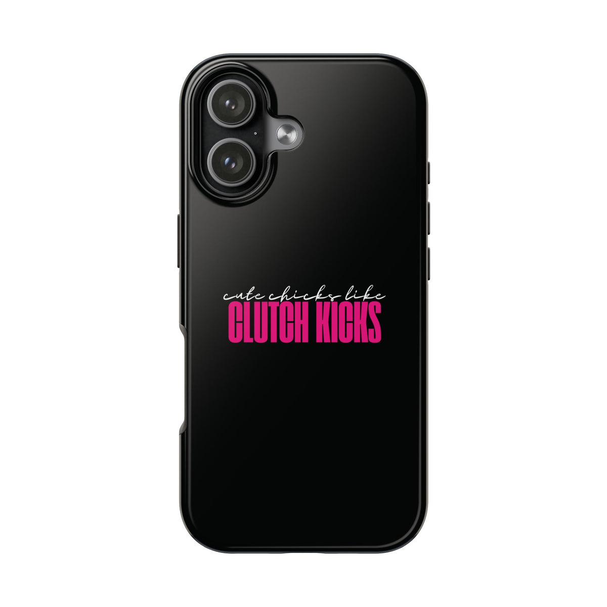 Cute Chicks Like Clutch Kicks Tough Phone Case | Drift Inspired Phone Case
